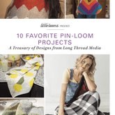 Long Thread Media Books Little Looms Presents: 10 Favorite Pin-Loom Projects eBook (Printed version)