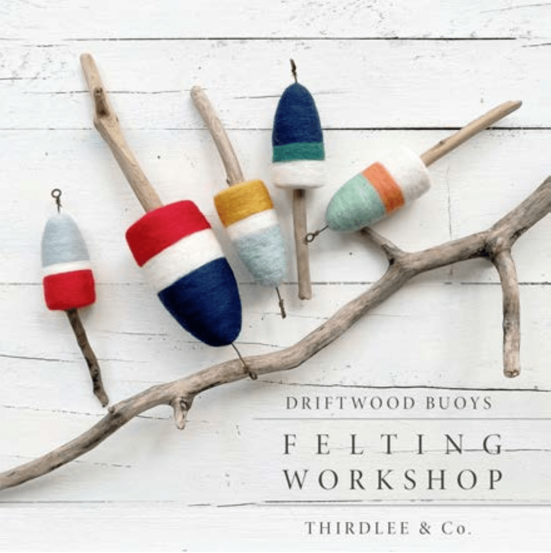 Needle Felting: Driftwood Buoys with Michelle Provençal