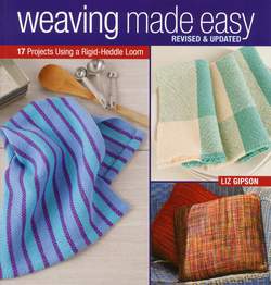 Weaving Made Easy  Revised  Updated 17 Projects Using a Rigid Heddle Loom