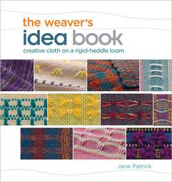 The Weaver's Idea Book: Creative Cloth on a Rigid Heddle Loom 