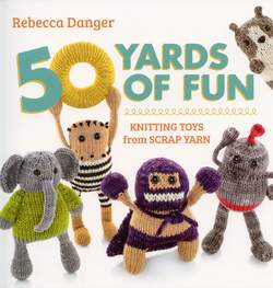50 Yards of Fun  Knitting Toys from Scrap Yarn