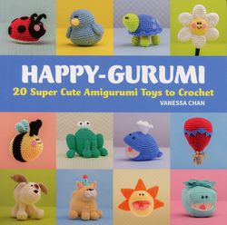 Happy-Gurumi - 20 Super Cute Amigurumi Toys to Crochet