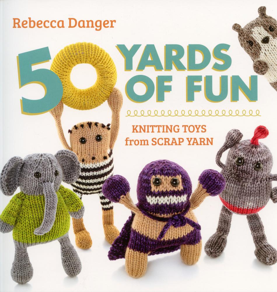 Knitting Books 50 Yards of Fun  Knitting Toys from Scrap Yarn
