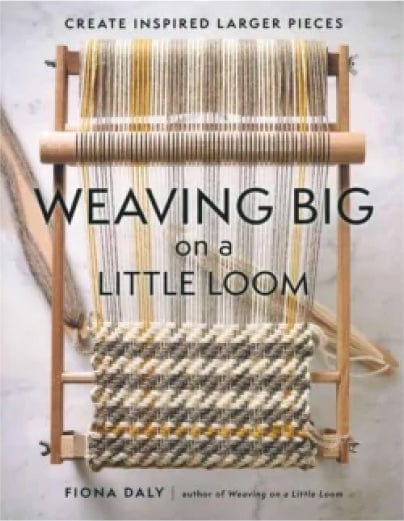 A book cover titled "Weaving Big on a Little Loom" by Fiona Daly. The cover features a wooden loom with a partially finished weaving project in progress, showcasing textured, multicolored patterns. Subtitle: "Create Inspired Larger Pieces.