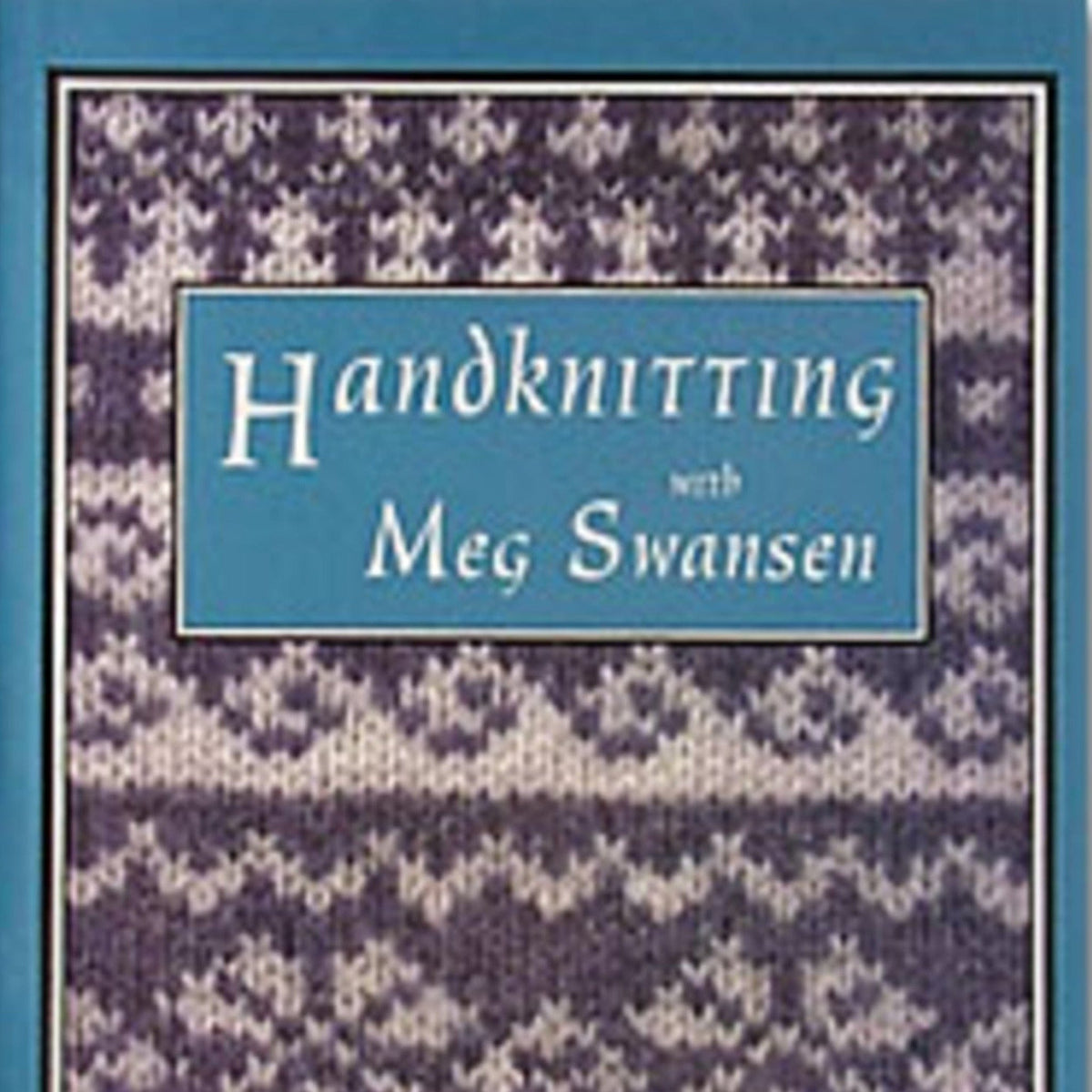Schoolhouse Press Books Handknitting with Meg Swansen