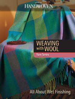Weaving with Wool - All About Wet Finishing - Best of Handwoven Yarn Series - eBook Printed Copy